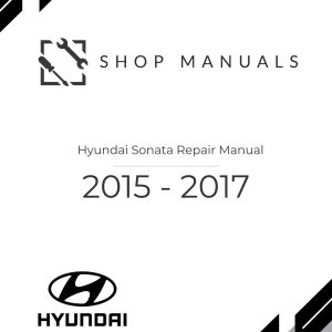 2015 - 2017 Hyundai Sonata Repair Manual